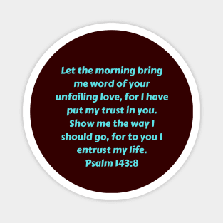 Bible Verse Psalm 143:8 Magnet